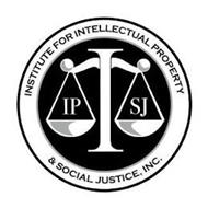 INSTITUTE FOR INTELLECTUAL PROPERTY & SOCIAL JUSTICE, INC. IP SJ