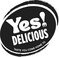YES! DELICIOUS TASTE YOU COME HOME TO