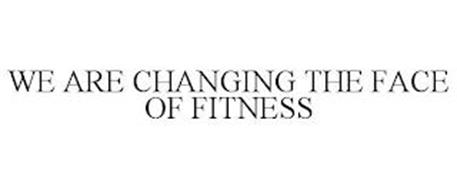 WE ARE CHANGING THE FACE OF FITNESS
