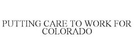PUTTING CARE TO WORK FOR COLORADO