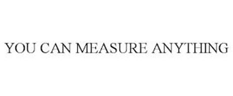 YOU CAN MEASURE ANYTHING