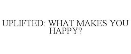 UPLIFTED: WHAT MAKES YOU HAPPY?