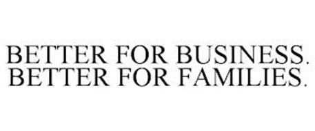 BETTER FOR BUSINESS. BETTER FOR FAMILIES.