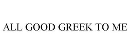 ALL GOOD GREEK TO ME