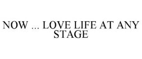 NOW ... LOVE LIFE AT ANY STAGE