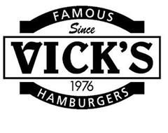 VICK'S FAMOUS HAMBURGERS SINCE 1976