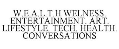 W.E.A.L.T.H WELNESS. ENTERTAINMENT. ART. LIFESTYLE. TECH. HEALTH. CONVERSATIONS