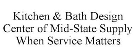 KITCHEN & BATH DESIGN CENTER OF MID-STATE SUPPLY WHEN SERVICE MATTERS