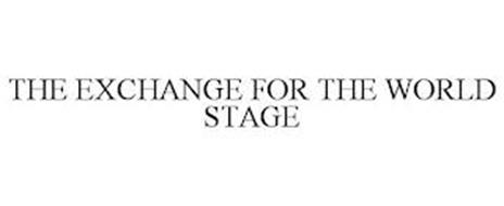 THE EXCHANGE FOR THE WORLD STAGE