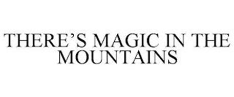 THERE'S MAGIC IN THE MOUNTAINS