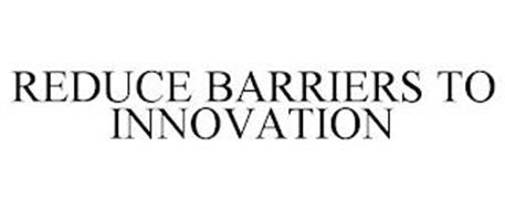 REDUCE BARRIERS TO INNOVATION