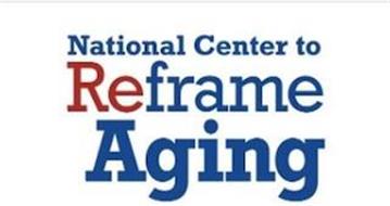 NATIONAL CENTER TO REFRAME AGING