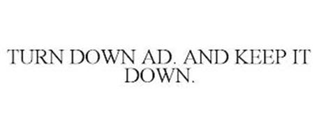 TURN DOWN AD. AND KEEP IT DOWN.