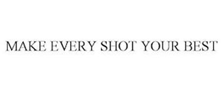 MAKE EVERY SHOT YOUR BEST