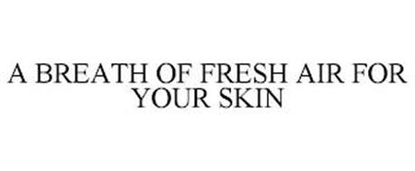 A BREATH OF FRESH AIR FOR YOUR SKIN