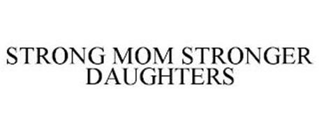 STRONG MOM STRONGER DAUGHTERS