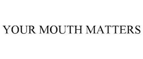YOUR MOUTH MATTERS