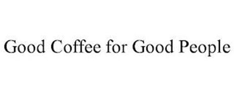 GOOD COFFEE FOR GOOD PEOPLE