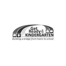 GET READY4 KINDERGARTEN BUILDING A BRIDGE FROM HOME TO SCHOOL
