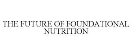 THE FUTURE OF FOUNDATIONAL NUTRITION