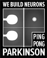 WE BUILD NEURONS PING PONG PARKINSON