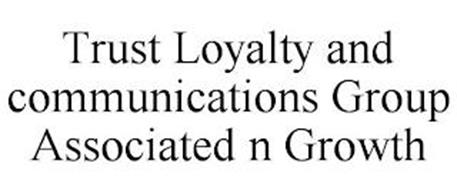 TRUST LOYALTY AND COMMUNICATIONS GROUP ASSOCIATED N GROWTH
