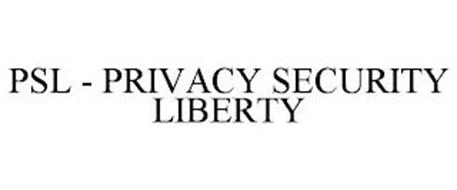 PSL - PRIVACY SECURITY LIBERTY
