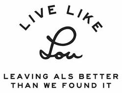 LIVE LIKE LOU LEAVING ALS BETTER THAN WE FOUND IT