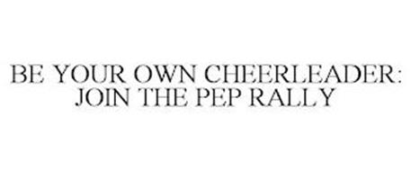 BE YOUR OWN CHEERLEADER: JOIN THE PEP RALLY