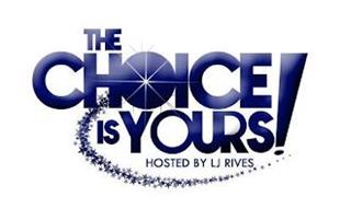 THE CHOICE IS YOURS! HOSTED BY LJ RIVES