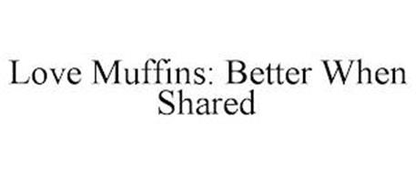 LOVE MUFFINS: BETTER WHEN SHARED