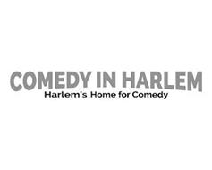 COMEDY IN HARLEM HARLEM'S HOME FOR COMEDY