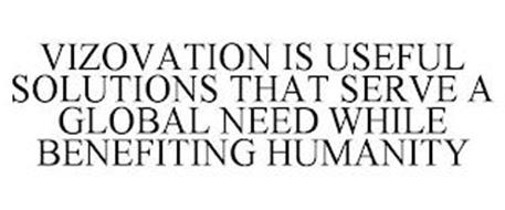 VIZOVATION IS USEFUL SOLUTIONS THAT SERVE A GLOBAL NEED WHILE BENEFITING HUMANITY