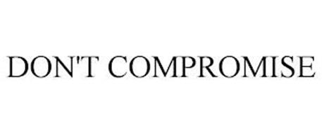 DON'T COMPROMISE