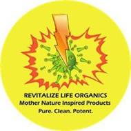 REVITALIZE LIFE ORGANICS MOTHER NATURE INSPIRED PRODUCTS PURE.CLEAN.POTENT