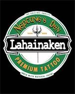 LAHAINAKEN THE ORIGINAL QUALITY INKED WITH NATURAL TALENT NEPTUNES DEN PREMIUM TATTOO