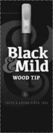 BLACK & MILD WOOD TIP TASTE & AROMA SINCE 1856