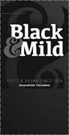 BLACK & MILD TASTE & AROMA SINCE 1856 GUARANTEED FRESHNESS