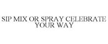 SIP MIX OR SPRAY CELEBRATE YOUR WAY