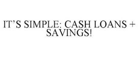 IT'S SIMPLE: CASH LOANS + SAVINGS!