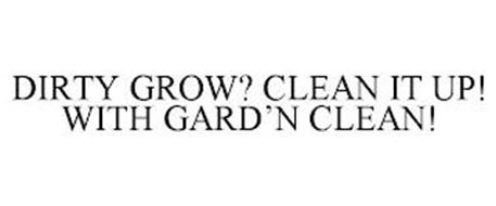 DIRTY GROW? CLEAN IT UP! WITH GARD'N CLEAN!