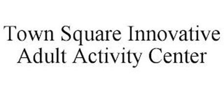 TOWN SQUARE INNOVATIVE ADULT ACTIVITY CENTER