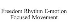FREEDOM RHYTHM E-MOTION FOCUSED MOVEMENT