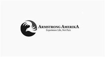 ARMSTRONG AMERIKA EXPERIENCE LIFE, NOT PAIN