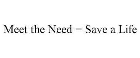 MEET THE NEED = SAVE A LIFE