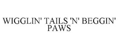 WIGGLIN' TAILS 'N' BEGGIN' PAWS