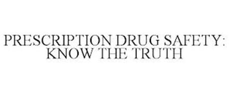 PRESCRIPTION DRUG SAFETY: KNOW THE TRUTH
