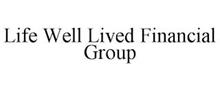 LIFE WELL LIVED FINANCIAL GROUP
