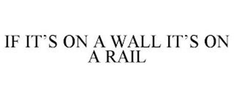 IF IT'S ON A WALL IT'S ON A RAIL