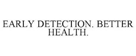 EARLY DETECTION. BETTER HEALTH.